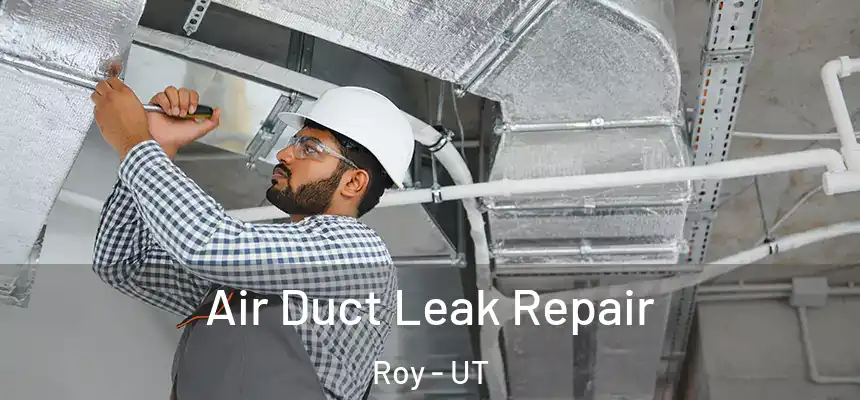 Air Duct Leak Repair Roy - UT