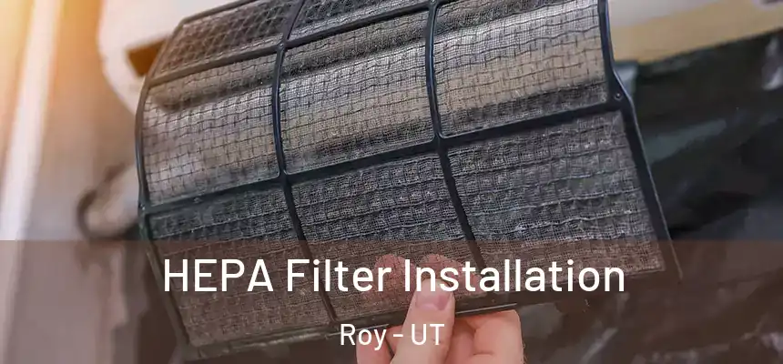 HEPA Filter Installation Roy - UT