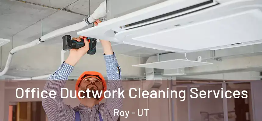  Office Ductwork Cleaning Services Roy - UT