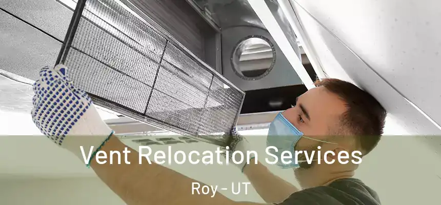  Vent Relocation Services Roy - UT