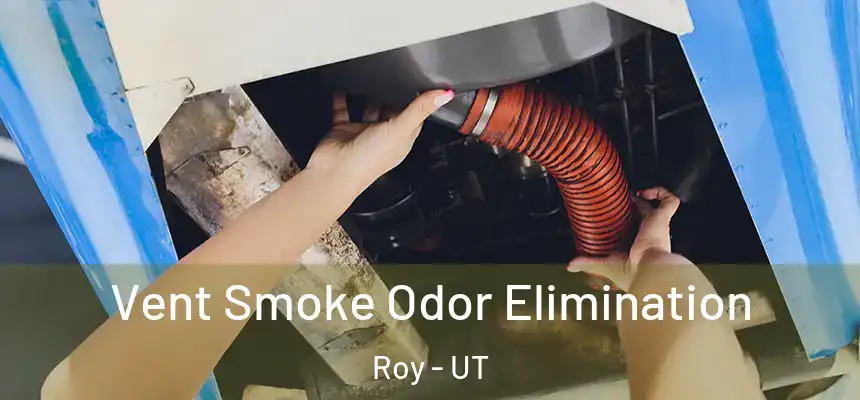  Vent Smoke Odor Elimination Roy - UT