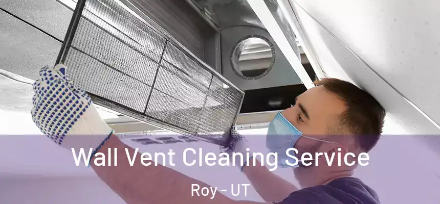  Wall Vent Cleaning Service Roy - UT